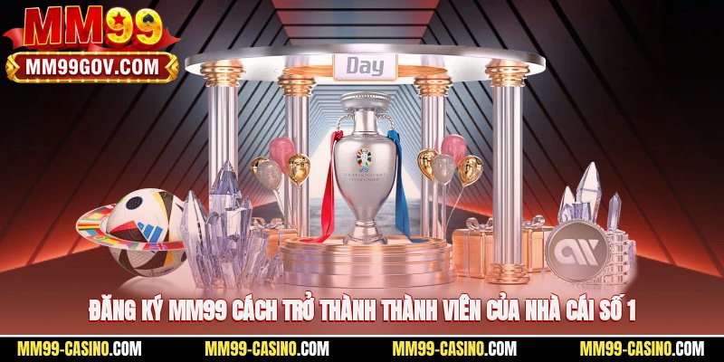Đăng Ký MM99 – Cách Trở Thành Thành Viên Của Nhà Cái Số 1
