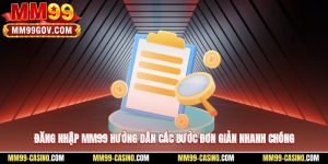 Đăng Nhập MM99 – Hướng Dẫn Các Bước Đơn Giản, Nhanh Chóng